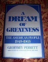 Imagen de archivo de Dream of Greatness: The American People 1945-1963 a la venta por Front Cover Books