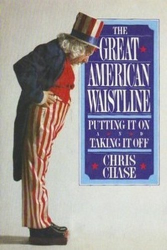 The great American waistline: Putting it on and taking it off (9780698110694) by Chase, Chris