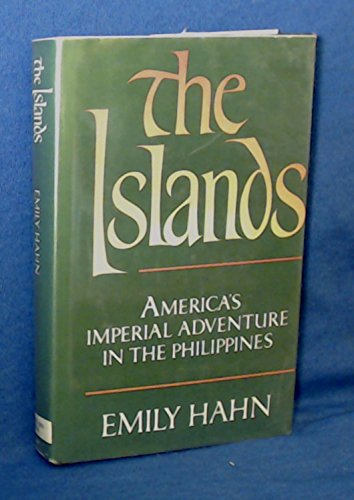 The Islands, America's imperial adventure in the Philippines (9780698110977) by Hahn, Emily