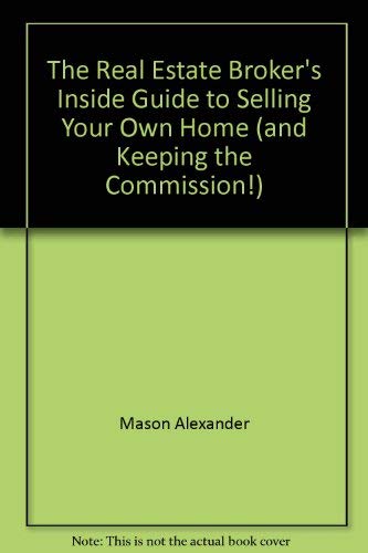 Imagen de archivo de The Real Estate Broker's Inside Guide to Selling Your Home (and Keeping the Commission!) a la venta por Faith In Print