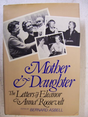 Stock image for Mother and Daughter : The Letters of Eleanor and Anna Roosevelt for sale by Better World Books