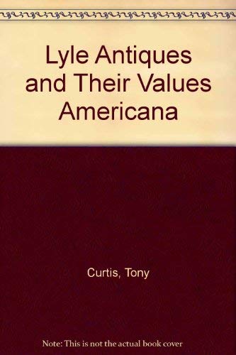 Lyle Antiques and Their Values Americana (9780698112391) by Curtis, Tony