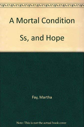 Stock image for A Mortal Condition Ss, and Hope Fay, Martha for sale by Langdon eTraders