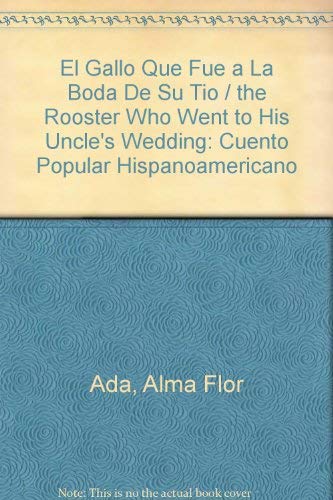 El Gallo Que Fue a la Boda de Su Tio: Cuento Popular Hispanoamericano (9780698116832) by Ada, Alma Flor