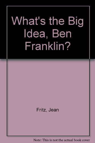 Stock image for What's the Big Idea, Ben Franklin? for sale by Half Price Books Inc.