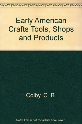 Imagen de archivo de Early American Crafts: Tools, Shops and Products a la venta por Hawking Books