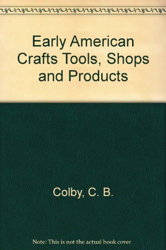 Stock image for Early American Crafts: Tools, Shops and Products for sale by Hawking Books