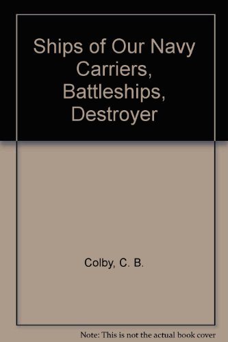 Ships of Our Navy Carriers, Battleships, Destroyer (9780698303133) by Colby, C. B.