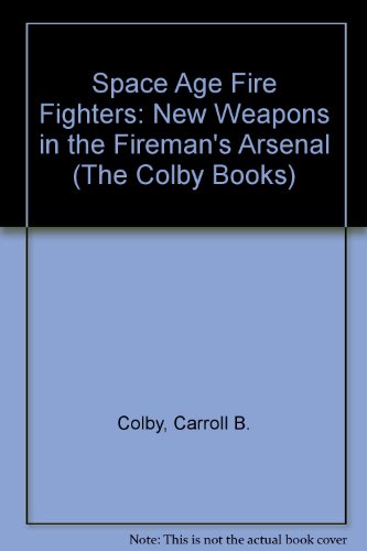 Beispielbild fr Space Age Fire Fighters: New Weapons in the Fireman*s Arsenal (The Colby Books) zum Verkauf von dsmbooks