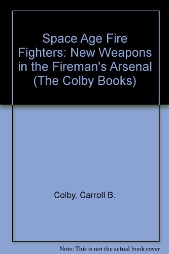 9780698305311: Space Age Fire Fighters: New Weapons in the Fireman's Arsenal (The Colby Books)