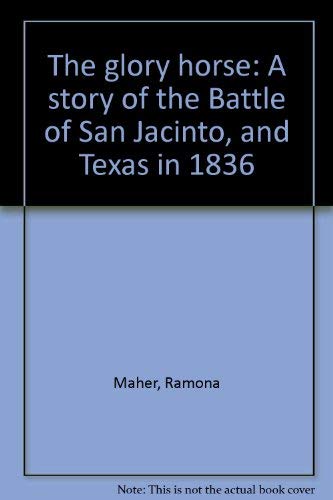 Imagen de archivo de The Glory Horse: A Story of the Battle of San Jacinto, and Texas in 1836 a la venta por ThriftBooks-Atlanta