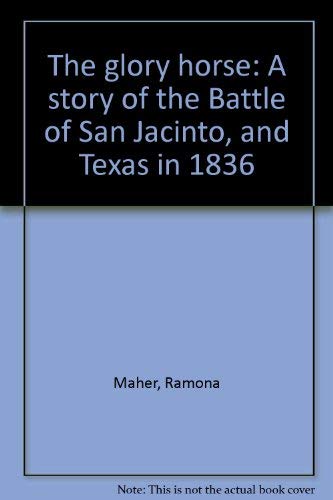 Stock image for THE GLORY HORSE (BATTLE OF SAN JACINTO/TEXAS/1836) for sale by Elaine Woodford, Bookseller