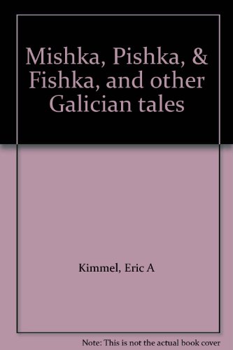 Mishka, Pishka, & Fishka, and other Galician tales (9780698306226) by Kimmel, Eric A