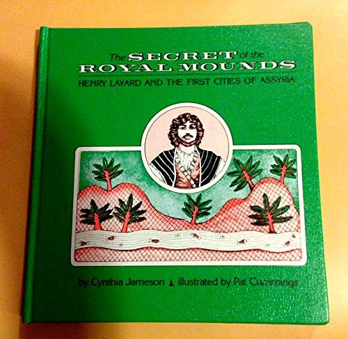 Stock image for The secret of the royal mounds: Henry Layard and the first cities of Assyria for sale by Vashon Island Books
