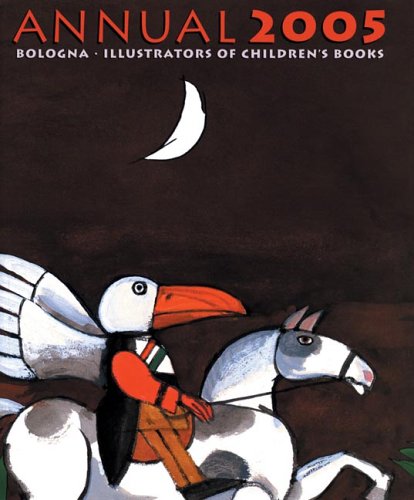 Stock image for Bologna Annual 2005 - Illustrators of Children's Books (Bologna Annual. Illustrators of Children's Books) for sale by GoldenWavesOfBooks