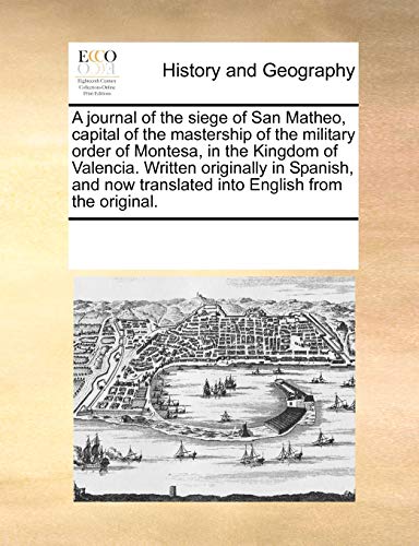 9780699113076: A journal of the siege of San Matheo, capital of the mastership of the military order of Montesa, in the Kingdom of Valencia. Written originally in ... translated into English from the original.