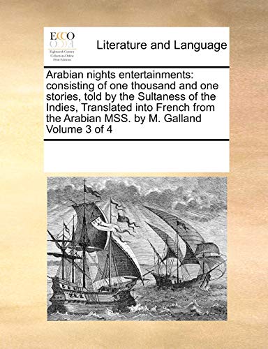 Arabian nights entertainments consisting of one thousand and one stories, told by the Sultaness of the Indies, Translated into French from the Arabian MSS. by M. Galland Volume 3 of 4