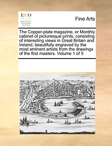 9780699164078: The Copper-plate magazine, or Monthly cabinet of picturesque prints, consisting of interesting views in Great Britain and Ireland, beautifully ... drawings of the first masters. Volume 1 of 5