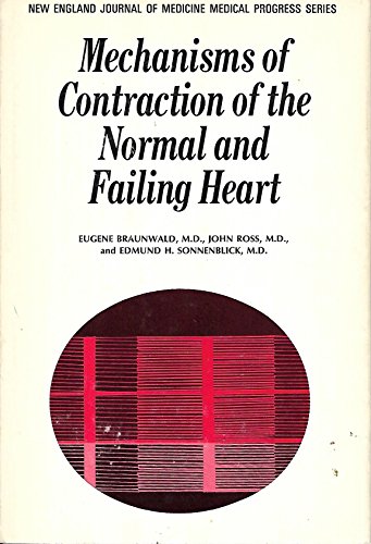 Mechanism of Contraction of the Normal and Failing Heart (9780700001248) by Eugene Etc. Braunwald; John Ross Jr.; Edmund H. Sonnenblick