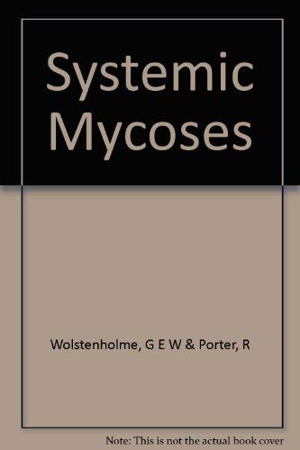 Beispielbild fr Systemic Mycoses: a Ciba Foundation Symposium in Commemoration of William Balfour Baikie zum Verkauf von PsychoBabel & Skoob Books