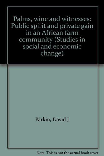 Beispielbild fr Palms, wine and witnesses: Public spirit and private gain in an African farm community (Studies in social and economic change) zum Verkauf von Phatpocket Limited