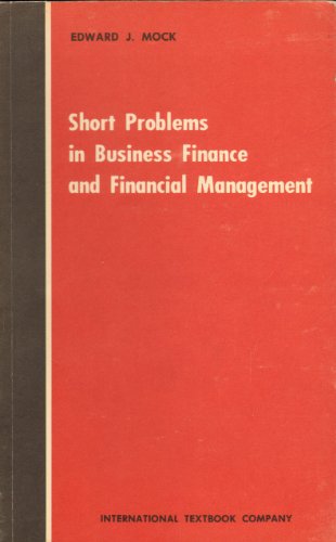 Short Problems in Business Finance (9780700220700) by Edward J Mock