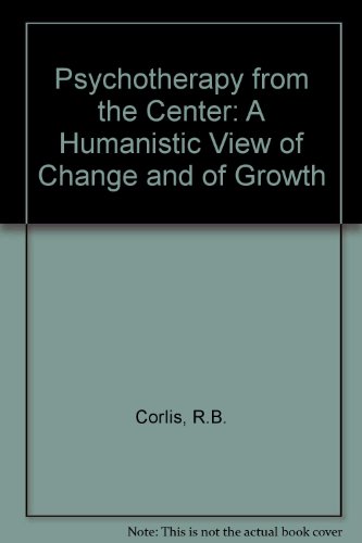 Stock image for Psychotherapy from the Center : A Humanistic View of Change and of Growth for sale by Better World Books: West