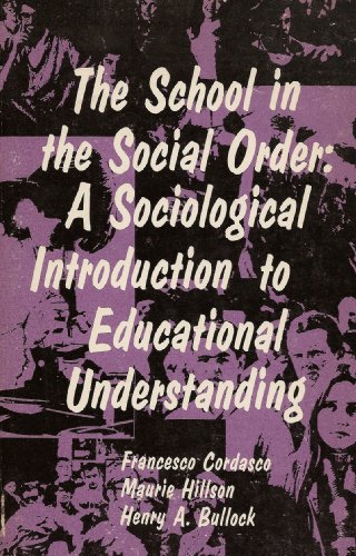 Beispielbild fr The School in the Social Order; a Sociological Introduction to Educational Understanding zum Verkauf von Better World Books