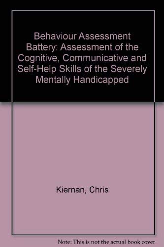 Behaviour Assessment Battery: Assessment of the Cognitive, Communicative and Self-Help Skills of the Severely Mentally Handicapped (9780700504909) by Kiernan, Chris