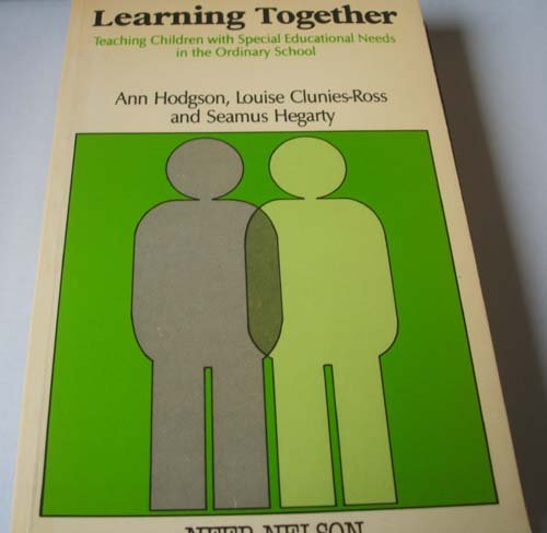 Learning Together: Teaching Pupils With Special Educational Needs in the Ordinary School (9780700506620) by Hodgson, Ann; Clunies-Ross, Louise; Hegarty, Seamus