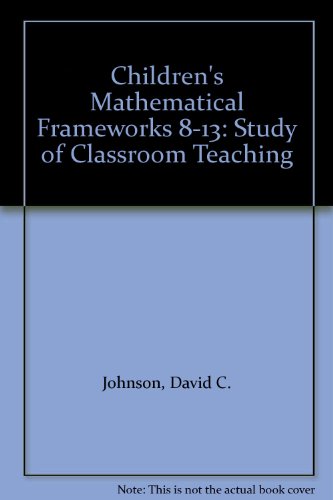 Children's mathematical frameworks 8-13: A study of classroom teaching (9780700512119) by Kathleen M. Hart; Margaret Brown; Linda Dickson; David C. Johnson