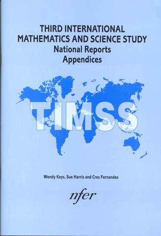 Third International Mathematics and Science Study, National Reports, Appendices: Additional Information Relating to the Study of England (9780700514465) by Keys, Wendy; Fernandes, Cres; Harris, Sue