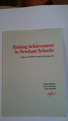 Raising Achievement in Newham Schools: A Review by NFER on Behalf of Newham LEA (9780700514779) by Tabberer, Ralph; Saunders Lesley; Kendall, Lesley