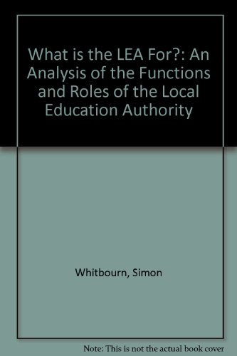 9780700530120: What is the LEA For?: An Analysis of the Functions and Roles of the Local Education Authority