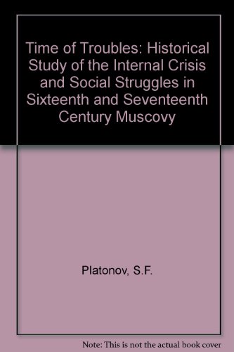 Imagen de archivo de The Time of Troubles: A Historical Study of the Internal Crisis and Social Struggles in Sixteenth and Seventeenth Century Muscovy a la venta por Anybook.com