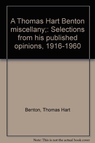 Beispielbild fr A Thomas Hart Benton Miscellany : Selections from His Published Opinions, 1916-1960 zum Verkauf von Better World Books