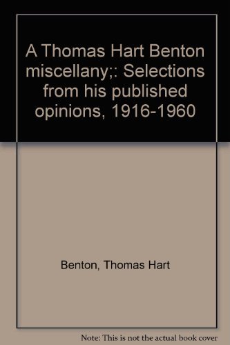 Stock image for A Thomas Hart Benton Miscellany : Selections from His Published Opinions, 1916-1960 for sale by Better World Books