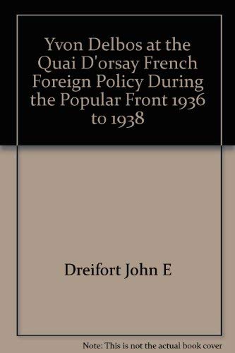 Yvon Delbos at the Quai d'Orsay;: French Foreign Policy During the Popular Front, 1936-1938