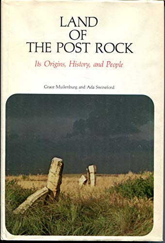Land of the Post Rock; Its Origins, History, and People - Grace Muilenburg and Ads Swineford