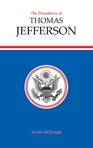 The Presidency of Thomas Jefferson (American Presidency Series) (9780700601479) by McDonald, Forrest