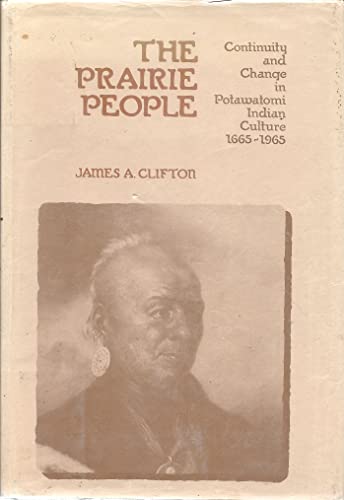 Beispielbild fr The Prairie People : Continuity and Change in Potawatomi Indian Culture, 1665-1965 zum Verkauf von Better World Books