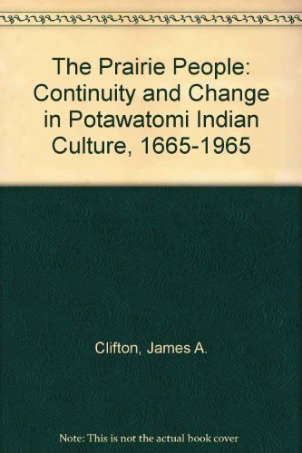 9780700601554: The Prairie People: Continuity and Change in Potawatomi Indian Culture, 1665-1965