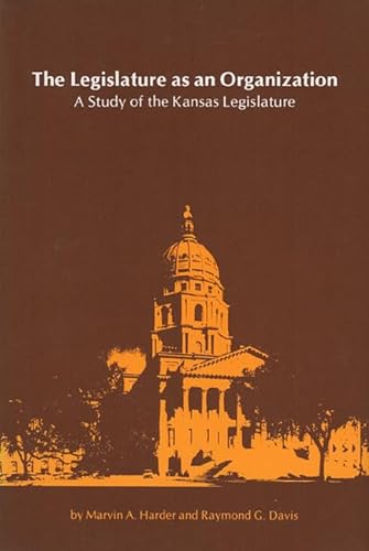 Beispielbild fr Legislature As an Organization : A Study of the Kansas Legislature zum Verkauf von GreatBookPrices