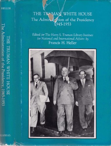 Stock image for The Truman White House: The Administration of the Presidency, 1945-1953 for sale by HPB-Diamond