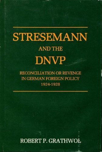 Imagen de archivo de Stresemann and the DNVP : Reconciliation or Revenge in German Foreign Policy, 1924-1928 a la venta por Better World Books