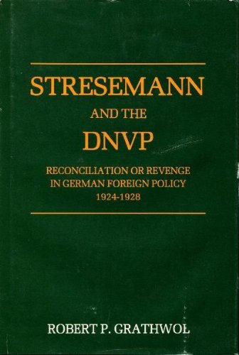 Stock image for Stresemann and the DNVP : Reconciliation or Revenge in German Foreign Policy, 1924-1928 for sale by Better World Books