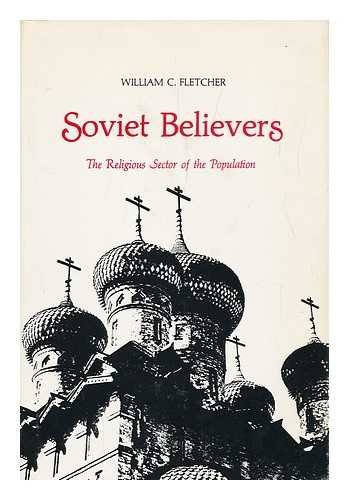 Soviet Believers: The Religious Sector of the Population (9780700602117) by Fletcher, William C.