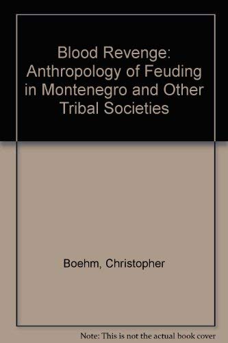 Blood Revenge: The Anthropology of Feuding in Montenegro and Other Tribal Societies (9780700602452) by Boehm, Christopher