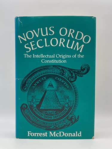 Novus Ordo Seclorum: The Intellectual Origins of the Constitution - McDonald, Forrest