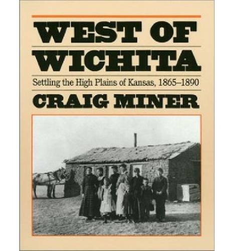 Beispielbild fr West of Wichita: Settling the high plains of Kansas, 1865-1890 zum Verkauf von Books of the Smoky Mountains